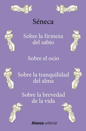 SOBRE LA FIRMEZA DEL SABIO / SOBRE EL OCIO / SOBRE LA TRANQUILIDAD DEL ALMA / SOBRE LA BREVEDAD DE LA VIDA