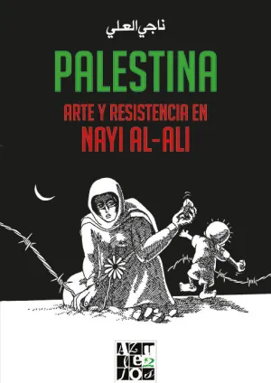 PALESTINA. ARTE Y RESISTENCIA EN NAYI AL-ALI PALESTINA. ARTE Y RESISTENCIA EN NAYI AL-ALI