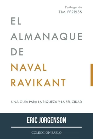 EL ALMANAQUE DE NAVAL RAVIKANT EL ALMANAQUE DE NAVAL RAVIKANT