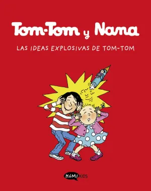 TOM-TOM Y NANA 2. LAS IDEAS EXPLOSIVAS DE TOM-TOM TOM-TOM Y NANA 2. LAS IDEAS EXPLOSIVAS DE TOM-TOM