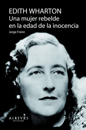 EDITH WHARTON. UNA MUJER REBELDE EN LA EDAD DE LA INOCENCIA EDITH WHARTON. UNA MUJER REBELDE EN LA EDAD DE LA INOCENCIA