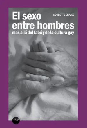 EL SEXO ENTRE HOMBRES. MÁS ALLÁ DEL TABÚ Y DE LA CULTURA GAY EL SEXO ENTRE HOMBRES. MÁS ALLÁ DEL TABÚ Y DE LA CULTURA GAY
