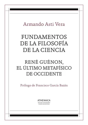 FUNDAMENTOS DE LA FILOSOFÍA DE LA CIENCIA / RENÉ GUÉNON, EL ÚLTIMO METAFÍSICO DE OCCIDENTE