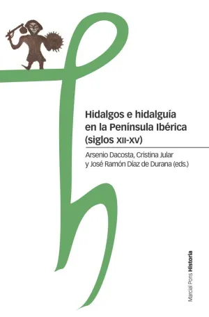 HIDALGOS E HIDALGUÍA EN LA PENÍNSULA IBÉRICA (SIGLOS XII-XV) HIDALGOS E HIDALGUÍA EN LA PENÍNSULA IBÉRICA (SIGLOS XII-XV)
