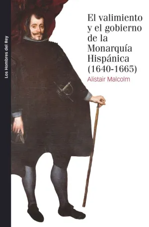 EL VALIMIENTO Y EL GOBIERNO DE LA MONARQUÍA HISPÁNICA, 1640-1665 EL VALIMIENTO Y EL GOBIERNO DE LA MONARQUÍA HISPÁNICA, 1640-1665