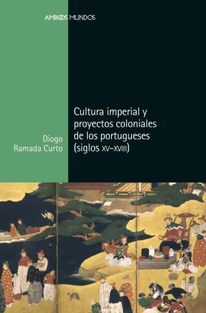 CULTURA IMPERIAL Y PROYECTOS COLONIALES DE LOS PORTUGUESES (SIGLOS XV A XVIII) CULTURA IMPERIAL Y PROYECTOS COLONIALES DE LOS PORTUGUESES (SIGLOS XV A XVIII)