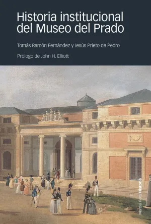HISTORIA INSTITUCIONAL DEL MUSEO DEL PRADO HISTORIA INSTITUCIONAL DEL MUSEO DEL PRADO
