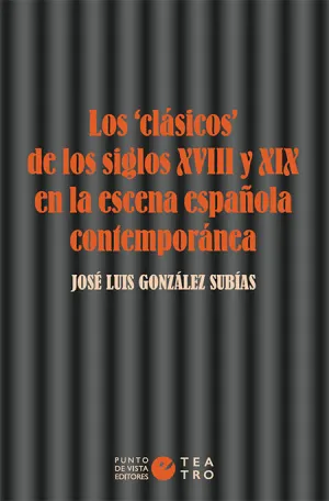LOS «CLÁSICOS» DE LOS SIGLOS XVIII Y XIX EN LA ESCENA ESPAÑOLA CONTEMPORÁNEA LOS «CLÁSICOS» DE LOS SIGLOS XVIII Y XIX EN LA ESCENA ESPAÑOLA CONTEMPORÁNEA