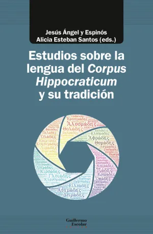 ESTUDIOS SOBRE LA LENGUA DEL CORPUS HIPPOCRATICUM Y SU TRADICIÓN ESTUDIOS SOBRE LA LENGUA DEL CORPUS HIPPOCRATICUM Y SU TRADICIÓN