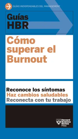 GUÍA HBR: CÓMO SUPERAR EL BURNOUT GUÍA HBR: CÓMO SUPERAR EL BURNOUT