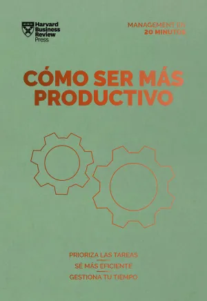 CÓMO SER MÁS PRODUCTIVO. SERIE MANAGEMENT EN 20 MINUTOS CÓMO SER MÁS PRODUCTIVO. SERIE MANAGEMENT EN 20 MINUTOS