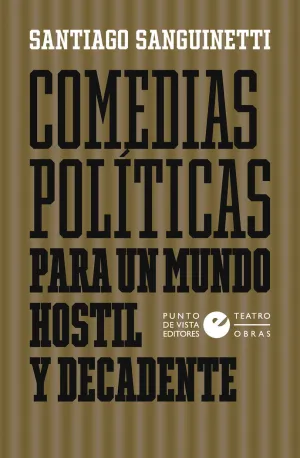 COMEDIAS POLÍTICAS PARA UN MUNDO HOSTIL Y DECADENTE COMEDIAS POLÍTICAS PARA UN MUNDO HOSTIL Y DECADENTE