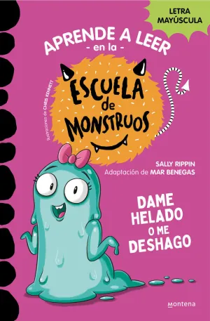 DAME HELADO O ME DESHAGO (APRENDER A LEER EN LA ESCUELA DE MONSTRUOS  10)