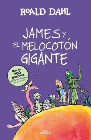 JAMES Y EL MELOCOTÓN GIGANTE (COLECCIÓN ALFAGUARA CLÁSICOS) JAMES Y EL MELOCOTÓN GIGANTE (COLECCIÓN ALFAGUARA CLÁSICOS)