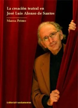 LA CREACIÓN TEATRAL EN JOSÉ LUIS ALONSO DE SANTOS LA CREACIÓN TEATRAL EN JOSÉ LUIS ALONSO DE SANTOS