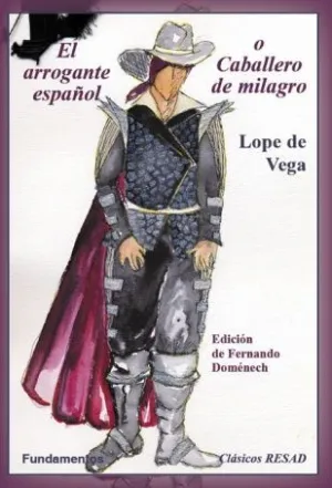 EL ARROGANTE ESPAÑOL O CABALLERO DE MILAGRO EL ARROGANTE ESPAÑOL O CABALLERO DE MILAGRO