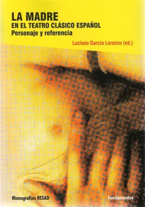 LA MADRE EN EL TEATRO CLÁSICO ESPAÑOL LA MADRE EN EL TEATRO CLÁSICO ESPAÑOL