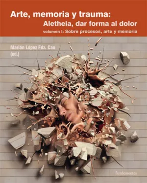 ARTE, MEMORIA Y TRAUMA. V. 1 ARTE, MEMORIA Y TRAUMA. V. 1