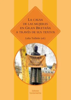 LA CAUSA DE LAS MUJERES EN GRAN BRETAÑA A TRAVÉS DE SUS TEXTOS LA CAUSA DE LAS MUJERES EN GRAN BRETAÑA A TRAVÉS DE SUS TEXTOS