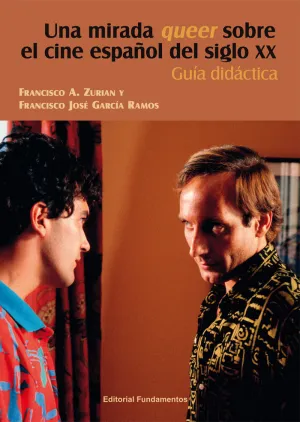 UNA MIRADA QUEER SOBRE EL CINE ESPAÑOL DEL SIGLO XX UNA MIRADA QUEER SOBRE EL CINE ESPAÑOL DEL SIGLO XX