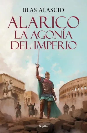 ALARICO. LA AGONÍA DEL IMPERIO (BILOGÍA ALARICO  2)