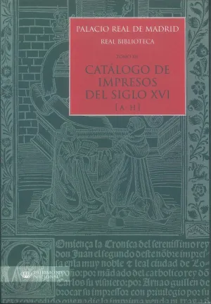 PALACIO REAL DE MADRID. REAL BIBLIOTECA. TOMO XII. CATÁLOGO DE IMPRESOS S. XVI (A-H)