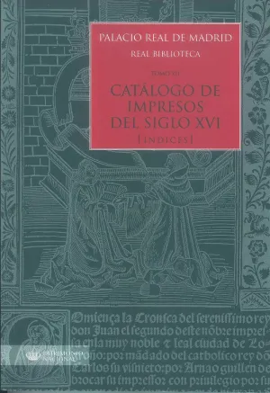 PALACIO REAL DE MADRID. REAL BIBLIOTECA TOMO XII. CATÁLOGO DE IMPRESOS S. XVI (ÏNDICES)