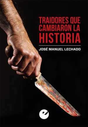TRAIDORES QUE CAMBIARON LA HISTORIA TRAIDORES QUE CAMBIARON LA HISTORIA