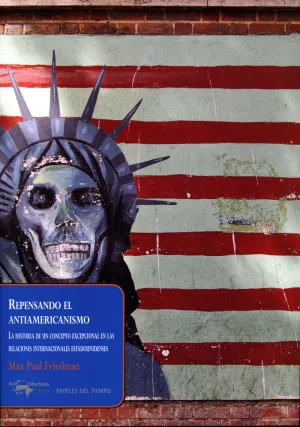 REPENSANDO EL ANTIAMERICANISMO REPENSANDO EL ANTIAMERICANISMO