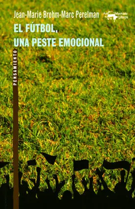 EL FÚTBOL, UNA PESTE EMOCIONAL EL FÚTBOL, UNA PESTE EMOCIONAL