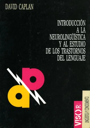 INTRODUCCIÓN A LA NEUROLINGÜÍSTICA Y AL ESTUDIO DE LOS TRASTORNOS DEL LENGUAJE INTRODUCCIÓN A LA NEUROLINGÜÍSTICA Y AL ESTUDIO DE LOS TRASTORNOS DEL LENGUAJE