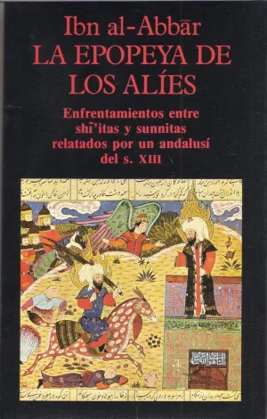 LA EPOPEYA DE LOS ALÍES. ENFRENTAMIENTOS ENTRE SHIITAS Y SUNNITAS RELATADOS POR UN ANDALUSÍ DEL S. XIII LA EPOPEYA DE LOS ALÍES. ENFRENTAMIENTOS ENTRE SHIITAS Y SUNNITAS RELATADOS POR UN ANDALUSÍ DEL S. XIII