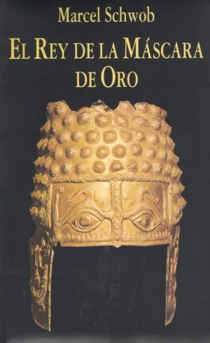 EL REY DE LA MÁSCARA DE ORO EL REY DE LA MÁSCARA DE ORO