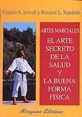 ARTES MARCIALES. EL ARTE SECRETO DE LA SALUD Y LA BUENA FORMA FÍSICA ARTES MARCIALES. EL ARTE SECRETO DE LA SALUD Y LA BUENA FORMA FÍSICA