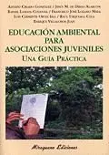 EDUCACIÓN AMBIENTAL PARA ASOCIACIONES JUVENILES. UNA GUÍA PRÁCTICA EDUCACIÓN AMBIENTAL PARA ASOCIACIONES JUVENILES. UNA GUÍA PRÁCTICA