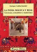 LA INDIA MÁGICA Y REAL. CREENCIAS, COSTUMBRES Y TRADICIONES LA INDIA MÁGICA Y REAL. CREENCIAS, COSTUMBRES Y TRADICIONES
