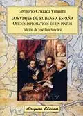 LOS VIAJES DE RUBENS A ESPAÑA. OFICIOS DIPLOMÁTICOS DE UN PINTOR LOS VIAJES DE RUBENS A ESPAÑA. OFICIOS DIPLOMÁTICOS DE UN PINTOR