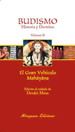 BUDISMO. HISTORIA Y DOCTRINA II. EL GRAN VEHÍCULO MAHÂYÂNA BUDISMO. HISTORIA Y DOCTRINA II. EL GRAN VEHÍCULO MAHÂYÂNA
