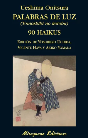 PALABRAS DE LUZ (TOMOSHIBI NO KOTOBA). 90 HAIKUS PALABRAS DE LUZ (TOMOSHIBI NO KOTOBA). 90 HAIKUS