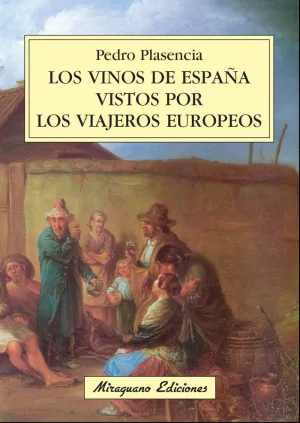 LOS VINOS DE ESPAÑA VISTOS POR LOS VIAJEROS EUROPEOS LOS VINOS DE ESPAÑA VISTOS POR LOS VIAJEROS EUROPEOS