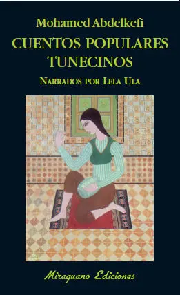 CUENTOS POPULARES TUNECINOS. NARRADOS POR LELA ULA CUENTOS POPULARES TUNECINOS. NARRADOS POR LELA ULA