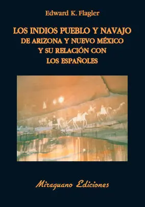 LOS INDIOS PUEBLO Y NAVAJO DE ARIZONA Y NUEVO MÉJICO Y SU RELACIÓN CON LOS ESPAÑOLES LOS INDIOS PUEBLO Y NAVAJO DE ARIZONA Y NUEVO MÉJICO Y SU RELACIÓN CON LOS ESPAÑOLES