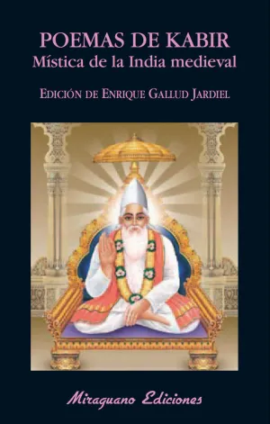 POEMAS DE KABIR. MÍSTICA DE LA INDIA MEDIEVAL POEMAS DE KABIR. MÍSTICA DE LA INDIA MEDIEVAL