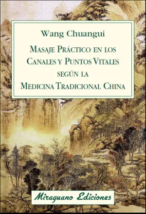 MASAJE PRÁCTICO EN LOS CANALES Y PUNTOS VITALES SEGÚN LA MEDICINA TRADICIONAL CHINA MASAJE PRÁCTICO EN LOS CANALES Y PUNTOS VITALES SEGÚN LA MEDICINA TRADICIONAL CHINA