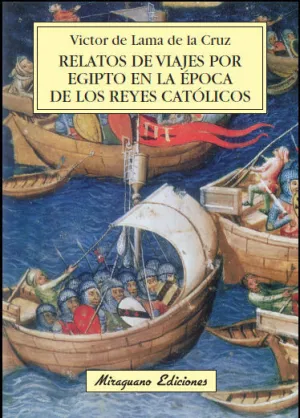 RELATOS DE VIAJES POR EGIPTO EN LA ÉPOCA DE LOS REYES CATÓLICOS RELATOS DE VIAJES POR EGIPTO EN LA ÉPOCA DE LOS REYES CATÓLICOS