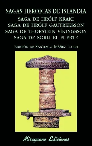 SAGAS HEROICAS DE ISLANDIA. SAGA DE HRÓLF KRAKI. SAGA DE HRÓLF GAUTREKSSON. SAGA DE THORSTEIN VÍKINGSSON. SAGA DE SÖRLI EL FUERTE