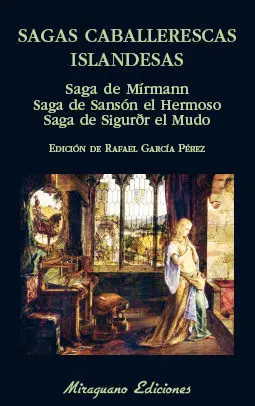SAGAS CABALLERESCAS ISLANDESAS. SAGA DE MÍRMANN. SAGA DE SANSÓN EL HERMOSO. SAGA DE SIGURÐR EL MUDO SAGAS CABALLERESCAS ISLANDESAS. SAGA DE MÍRMANN. SAGA DE SANSÓN EL HERMOSO. SAGA DE SIGURÐR EL MUDO