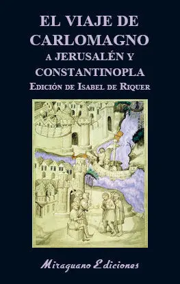 EL VIAJE DE CARLOMAGNO A JERUSALÉN Y CONSTANTINOPLA EL VIAJE DE CARLOMAGNO A JERUSALÉN Y CONSTANTINOPLA