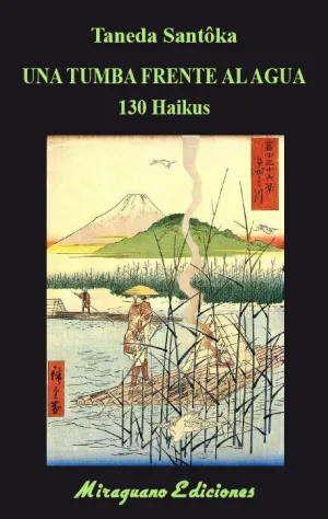 UNA TUMBA FRENTE AL AGUA. 130 HAIKUS UNA TUMBA FRENTE AL AGUA. 130 HAIKUS
