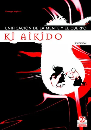 KI AIKIDO. UNIFICACIÓN DE LA MENTE Y EL CUERPO